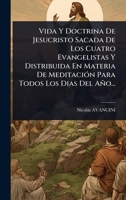 Vida Y Doctrina De Jesucristo Sacada De Los Cuatro Evangelistas Y Distribuida En Materia De MeditaciÃ3n Para Todos Los Dias Del Año... (Spanish Edition) 1024930327 Book Cover