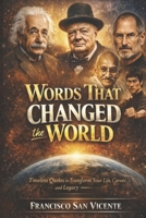 Words That Changed the World: Timeless Quotes to Transform Your Life, Career, and Legacy – with Reflection Questions B0GCDMFVSJ Book Cover