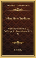 What Finer Tradition: The Memoirs of Thomas O. Selfridge, Jr., Rear Admiral, U.S.N. (Maritime Hist Ory Series) 1163186961 Book Cover