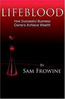 LIFEBLOOD: How Successful Business Owners Achieve Wealth 1425921639 Book Cover