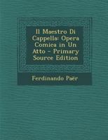 Il Maestro Di Cappella: Opera Comica in Un Atto 1287422926 Book Cover