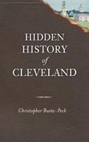 Hidden History of Cleveland 1609494393 Book Cover