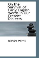 On the Survival of Early English Words in Our Present Dialects 1110799810 Book Cover