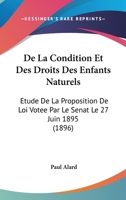 de La Condition Et Des Droits Des Enfants Naturels: A(c)Tude de La Proposition de Loi Vota(c)E Par Le Sa(c)Nat, Le 27 Juin 1895 2011948665 Book Cover