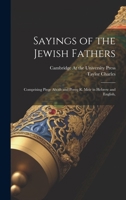 Sayings of the Jewish Fathers: Comprising Pirqe Aboth and Pereq R. Meir in Hebrew and English, 102138349X Book Cover