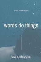 Words Do Things: Lyrical Conversations 1523287004 Book Cover
