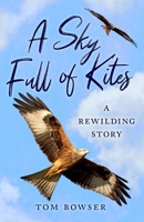 A Sky Full of Kites: A Rewilding Story 1780276508 Book Cover