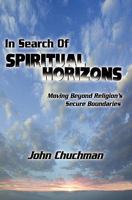 In Search of Spiritual Horizons: Moving Beyond Religion's Secure Boundaries 1439258783 Book Cover