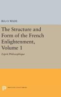The Structure and Form of the French Enlightenment, Volume 1: Esprit Philosophique 0691616795 Book Cover