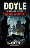 DOYLE. Suicidio aparente.: Un caso de suicidio aparente, poder corrupto y verdad oculta (Spanish Edition) B0GTHW3M33 Book Cover
