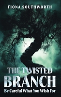 THE TWISTED BRANCH: Be Careful What You Wish For B0FK3X6WV7 Book Cover