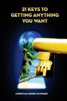 21 Keys To Getting Anything You Want: Turn Your Vision into Profit 3945912024 Book Cover