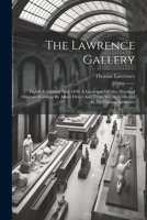 The Lawrence Gallery: Eighth Exhibition May 1836. A Catalogue Of One Hundred Original Drawings By Albert Dürer And Titian Vecelli, Collected By Sir Thomas Lawrence 1022374699 Book Cover