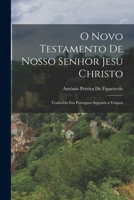 O Novo Testamento De Nosso Senhor Jesu Christo: Traduzido Em Portuguez Segundo a Vulgata 101758396X Book Cover