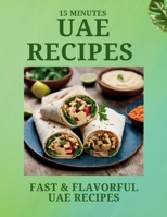 15 Minutes UAE RECIPES: Fast & Flavorful UAE Recipes (Laurent Cuisinier Super Exciting Cook book series) B0CNW2P6S5 Book Cover