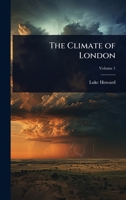 The Climate of London: Deduced from Meteorological Observations 1023731118 Book Cover