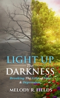 Light Up The Darkness: Breaking the Grip of Fear & Depression B0FN3VDLKD Book Cover