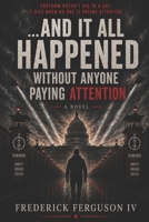 …And It All Happened Without Anyone Paying Attention B0H7RV1RQ6 Book Cover