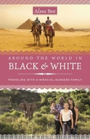 Around the World in Black and White: Traveling as a Biracial, Blended Family 164742531X Book Cover