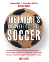 The Parent's Complete Guide to Soccer 1592288529 Book Cover
