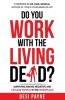 Do You Work with the Living Dead?: Surviving Among Negative and Lifeless People in the Workplace 1640857648 Book Cover
