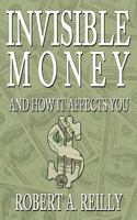 Invisible Money: And How It Affects You 1440152896 Book Cover
