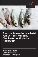 Analiza lancucha wartosci ryb w Horo woreda, Fincha-Amarti Nashe Reservoir (Polish Edition) 6208662540 Book Cover