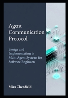 Agent Communication Protocol: Design and Implementation in Multi-Agent Systems for Software Engineers B0GYXRV7L2 Book Cover