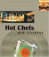 Hot Chefs Hip Cuisine: Recipes: 33 of the World's Most Innovative Chefs 9814068365 Book Cover