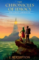 The Chronicles of Idiocy: The Great Labyrinth B0F2LT9WQZ Book Cover