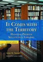 It Comes With the Territory: Handling Problem Situations in Libraries 0786418877 Book Cover