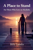 A Place to Stand: When You Love an Alcoholic B0GLYWPD28 Book Cover