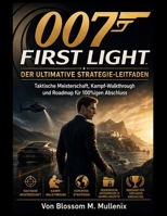 007 First Light Der ultimative Strategie-Leitfaden: Taktische Meisterschaft, Kampf-Walkthrough und Roadmap für 100%igen Abschluss (German Edition) B0GZQ85T1S Book Cover