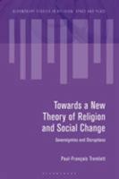 Towards a New Theory of Religion and Social Change: Sovereignties and Disruptions 1350376493 Book Cover