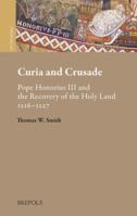 Curia and Crusade : Pope Honorius III and the Recovery of the Holy Land: 1216-27 2503552978 Book Cover