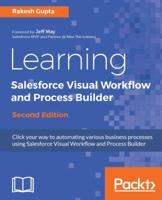 Learning Salesforce Visual Workflow and Process Builder - Second Edition: Flows and automation for enhanced business productivity 1787284999 Book Cover