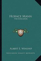 Horace Mann, the Educator 1162959045 Book Cover