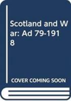 Scotland & War, AD 79 - 1918 0859762483 Book Cover