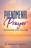 Phenomenal Prayer: Activating who you are 1733995625 Book Cover