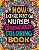 How Licensed Practical Nurses Swear Coloring Book: How Licensed Practical Nurses Swear Coloring Book B08JF17LJB Book Cover