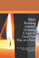 Bible Reading Journal: Growing Closer to God One Day at a Time.: Your Word Is a Lamp to My Feet. and a Light to My Path. Psalm 119:105 1793923728 Book Cover