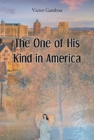 The One of His Kind in America 1639613943 Book Cover