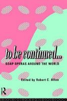 To be Continued. . .: Soap Operas Around the World (Comedia) 0415110076 Book Cover