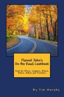 Flannel John's on the Road Cookbook: Food for Rvers, Campers, Bikers, Hikers, Hobos and Travelers 1546937463 Book Cover