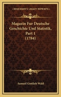 Magazin Fur Deutsche Geschichte Und Statistik, Part 1 (1784) 1104999218 Book Cover