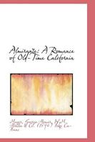 Almirante: A Romance of Old-Time California 0548412790 Book Cover