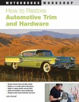 How to Restore Automotive Trim and Hardware 0760335311 Book Cover