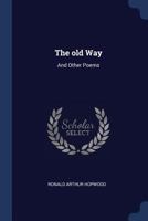 The old way: and other poems 1340223309 Book Cover