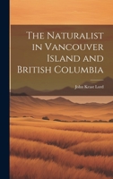 The Naturalist in Vancouver Island and British Columbia 1020019336 Book Cover