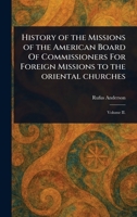History of the Missions of the American Board Of Commissioners For Foreign Missions to the Oriental Churches 1023049716 Book Cover